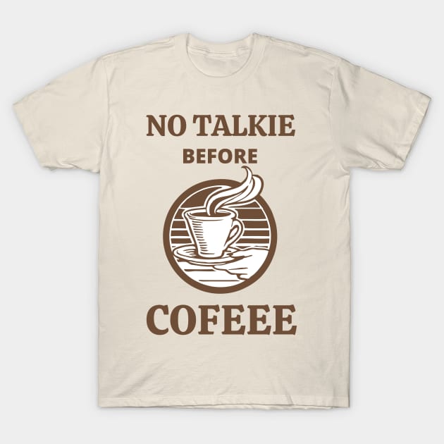 No Talkie Before Coffee T-Shirt by MisaMarket